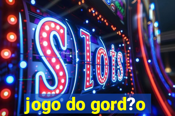 jogo do gord?o