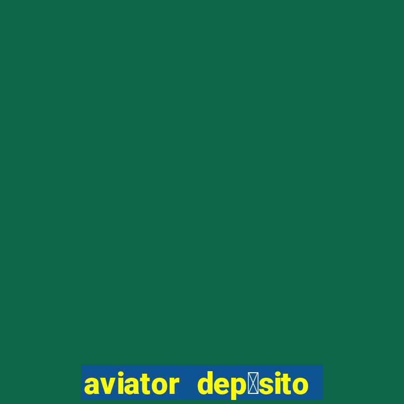 aviator dep贸sito de 1 real