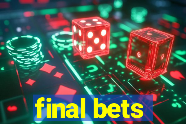 final bets