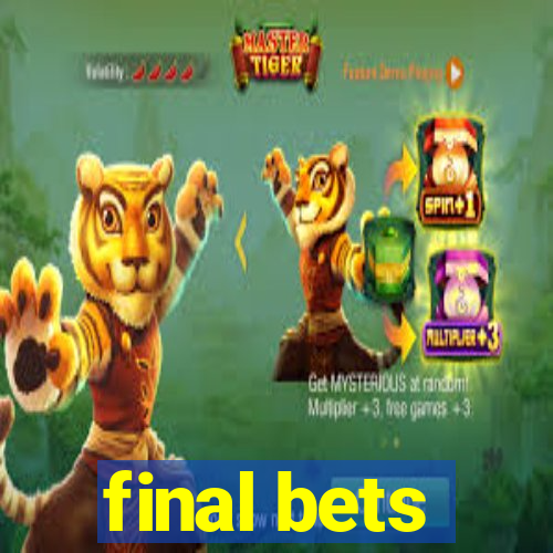 final bets