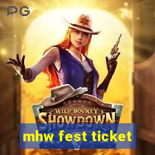 mhw fest ticket