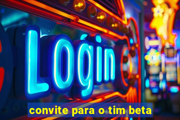 convite para o tim beta