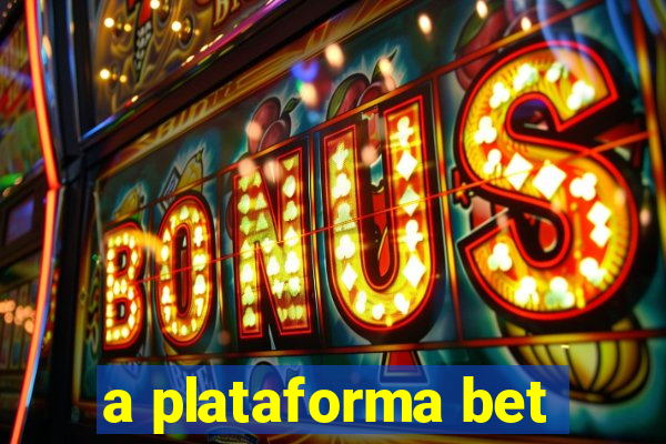 a plataforma bet