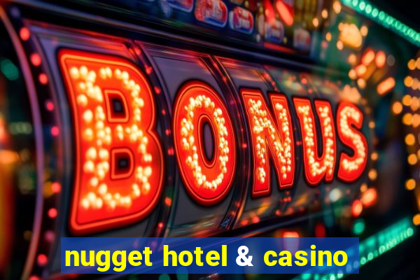 nugget hotel & casino