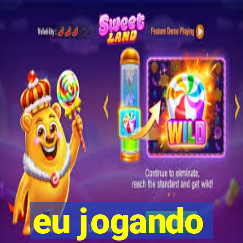 eu jogando