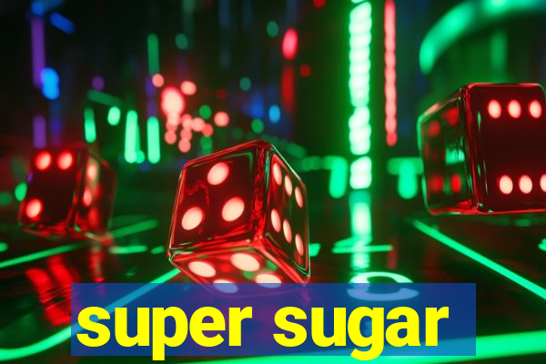 super sugar