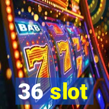 36 slot