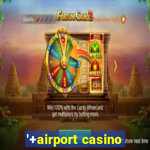 '+airport casino