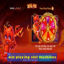 win playing slot machines