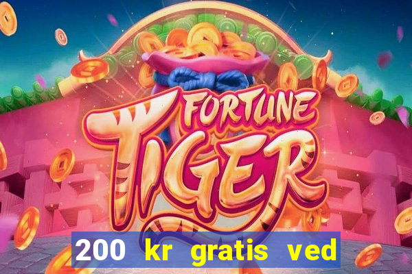 200 kr gratis ved registrering casino