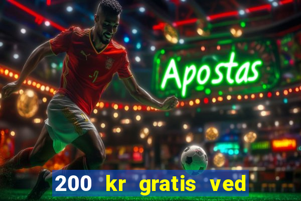 200 kr gratis ved registrering casino