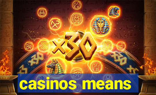 casinos means