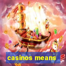 casinos means