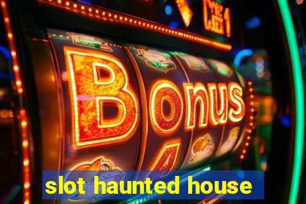 slot haunted house