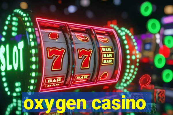 oxygen casino