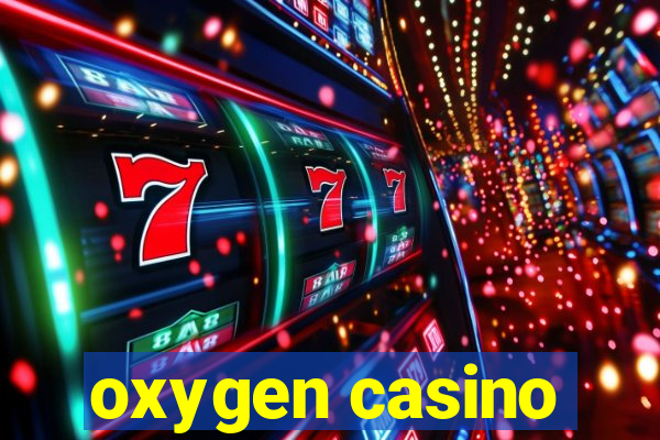 oxygen casino