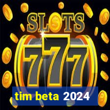 tim beta 2024