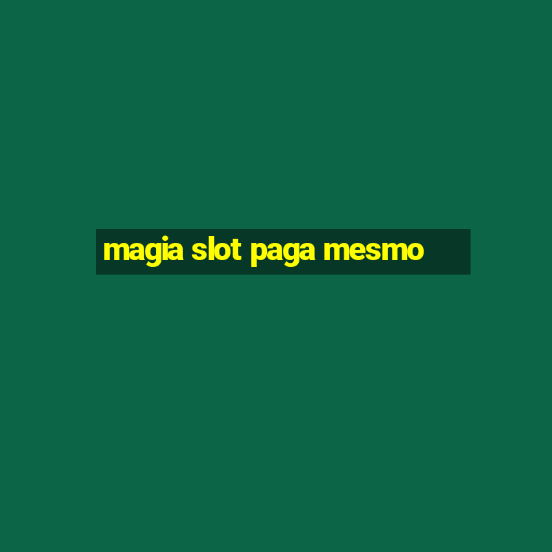 magia slot paga mesmo