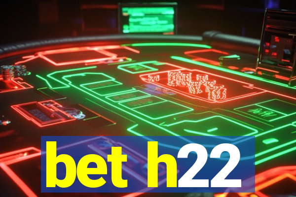 bet h22