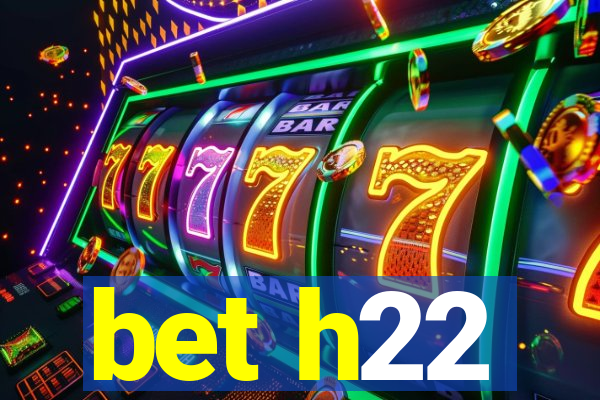 bet h22