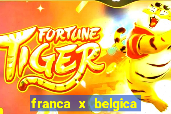 franca x belgica onde assistir