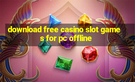 download free casino slot games for pc offline