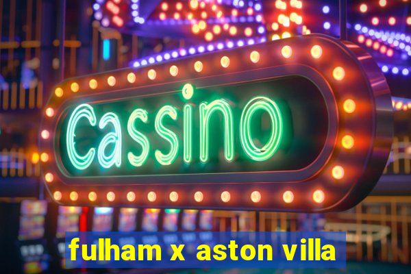 fulham x aston villa