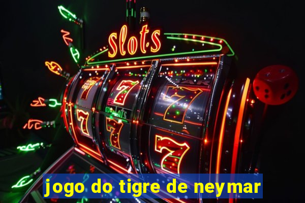 jogo do tigre de neymar