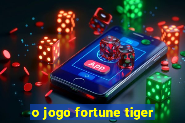 o jogo fortune tiger