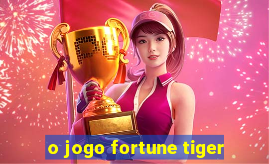 o jogo fortune tiger