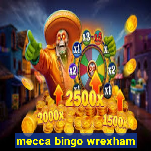 mecca bingo wrexham