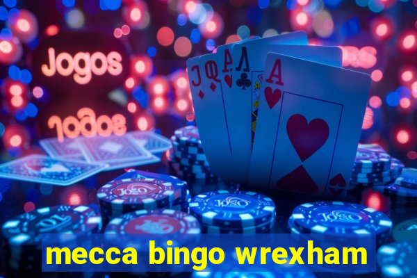 mecca bingo wrexham