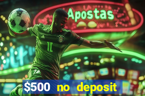 $500 no deposit bonus casino