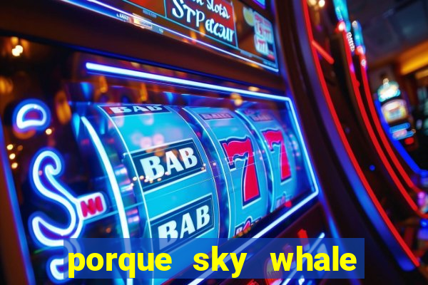 porque sky whale saiu da play store