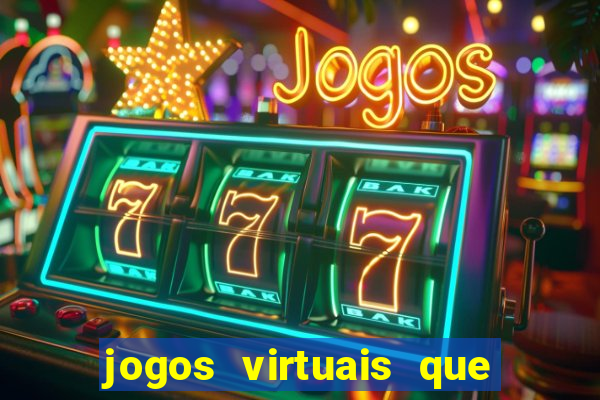 jogos virtuais que d?o dinheiro