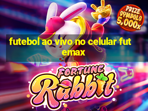 futebol ao vivo no celular futemax