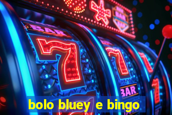 bolo bluey e bingo