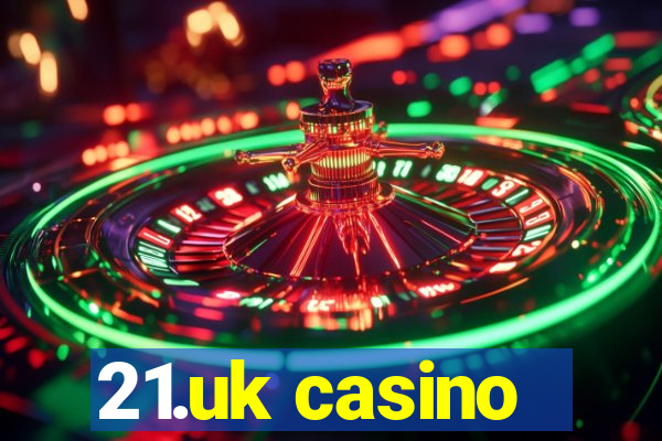 21.uk casino