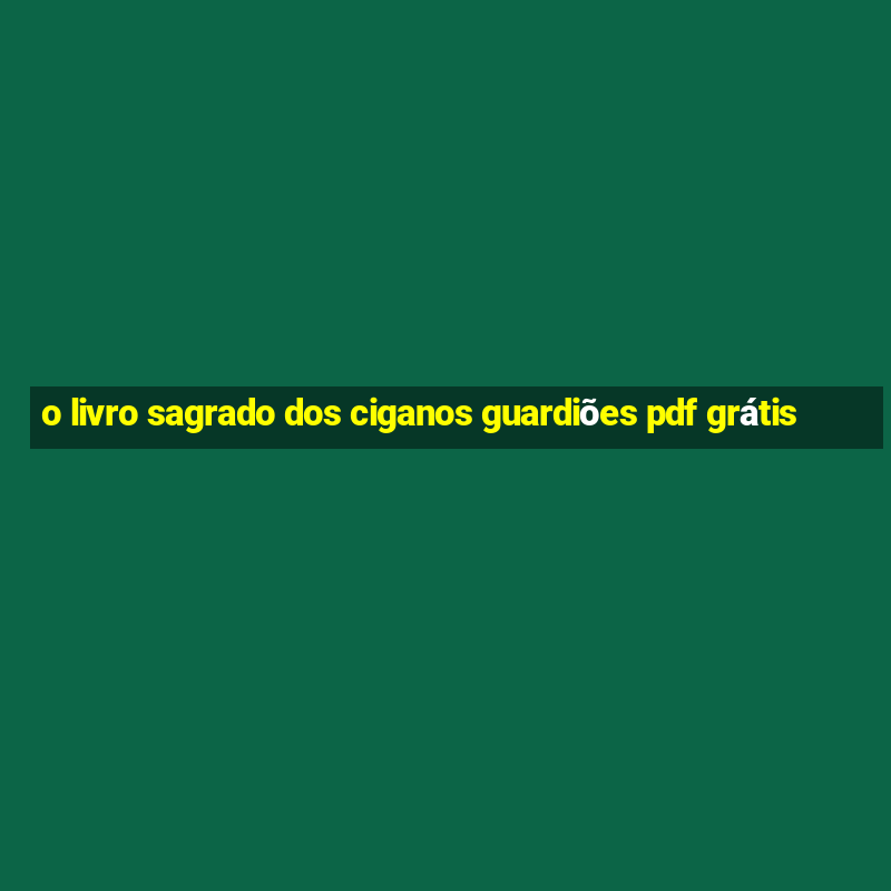 o livro sagrado dos ciganos guardiões pdf grátis