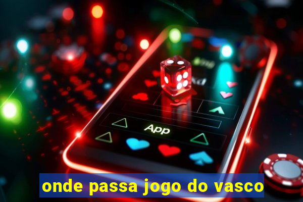 onde passa jogo do vasco