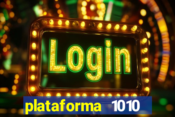 plataforma 1010 jogo do tigre