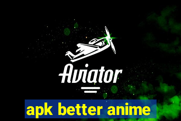 apk better anime