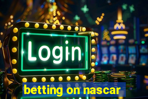 betting on nascar