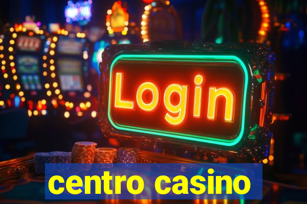 centro casino