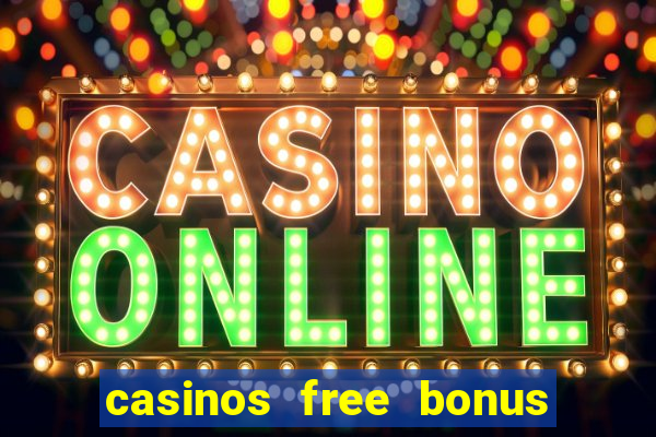 casinos free bonus no deposit