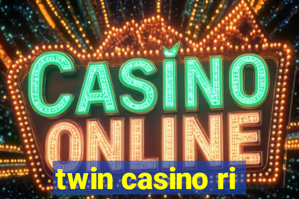 twin casino ri