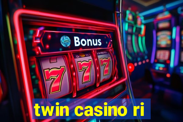 twin casino ri