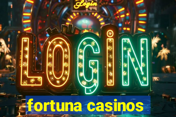 fortuna casinos