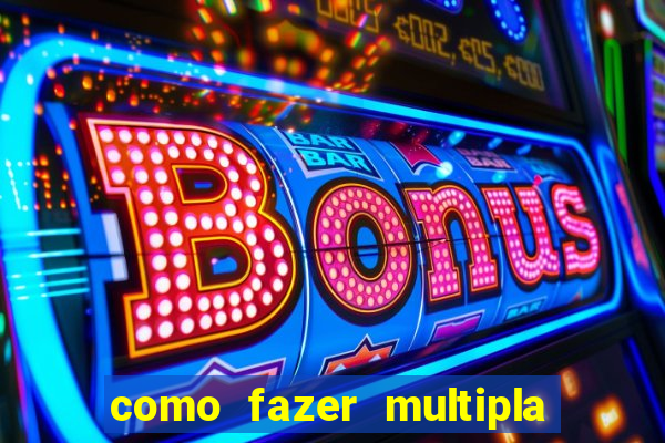 como fazer multipla na estrela bet