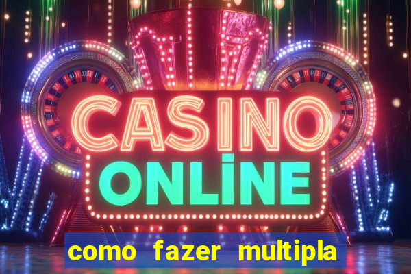 como fazer multipla na estrela bet